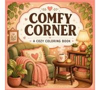 Comfy Corner Coloring Book: 39 Cozy Coloring Pages for Adults and Teens: Cute Home Scenes, Relaxing Rooms, Warm Drinks, Books & Creative Hobbies for Mindful Coloring