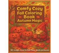 Comfy Cozy Fall Coloring Book - Autumn Magic: Cozy fall fun with gnomes, lattes, pumpkins, sweaters, mittens & more! Whimsical autumn scenes perfect ... Great for holidays, Vacation, Stress Relief