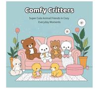 Comfy Critters: Super Cute Animal Friends in Cozy Everyday Moments