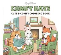 Comfy Days: Coloring Book for Adults and Teens Featuring Super Cute Animal Characters in Cozy Home and Hygge-Inspired Scenes for Mindful Relaxation