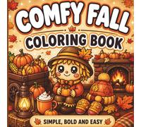 Comfy Fall Coloring Book: Simple, Bold & Easy Images Designed For Relaxation, Creativity & Stress-Free Fun