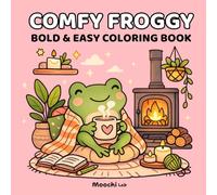 COMFY FROGGY: A Cozy Frog Coloring Book for Kids & Adults - 40 Bold & Easy Designs Featuring Tiny Worlds, Cute Scenes & Relaxing Moments & Stress Relief Fun