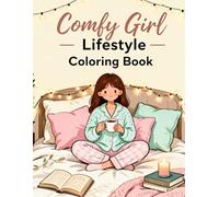 Comfy Girl Lifestyle Coloring Book: Cozy Self-Care Routines and Relaxing Activities for Stress Relief: Mindful Coloring Pages of Cozy Living, Pajamas, Journaling, and Calm Moments for Teens and Women