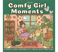 Comfy Girl Moments - Ausmalen. Atmen. Ankommen. Mit liebevollen Affirmationen: Ein Wohlfühl-Ausmalbuch für Mädchen & Frauen