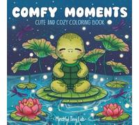 Comfy Moments: A Cute and Cozy Coloring Book for Adults and Teens That Creates a Space of Comfort and Reminds You That Happiness Lives in the Small Moments.