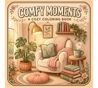 Comfy Moments Coloring Book: 40 Cozy Coloring Designs for Relaxation, Mindfulness & Creative Me-Time