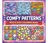 Comfy Patterns: A Bold and Easy Coloring Book: Over 50 Bold and Easy Pattern Designs for Adults and Kids: A Simple and Relaxing Coloring Book for Stress Relief, Mindfulness, and Creative Fun