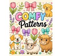 Comfy Patterns: A Cozy Coloring Book: Cute Animals, Sweet Bows, Lovely Flowers & Relaxing Designs