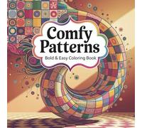 Comfy Patterns Bold & Easy Coloring Book: Simple and Beautiful , Designs for Stress Relief, Mindfulness, and Creativity , Perfect for Relaxation