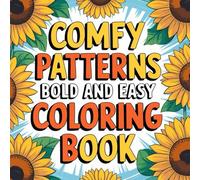 Comfy Patterns Coloring Book: A Relaxing and Easy-to-Color Collection of Cozy Shapes, Mandalas, and Bold Designs for Stress Relief and Creativity