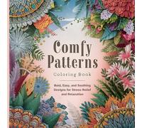 Comfy Patterns Coloring Book: Bold, Easy, and Soothing Designs for Stress Relief and Relaxation!