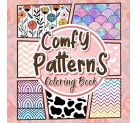 Comfy Patterns Coloring Book: Therapeutic Cozy Coloring Book for Teens and Adults Featuring Easy to Color Patterns, Flowers, Satisfying Geometric ... and Simple, for Relaxation and Stress Relief