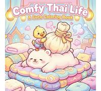 Comfy Thai Life:A Cute Coloring Book: Fluffy and relaxing illustrations depicting Thai culture, traditions, and way of life help reduce stress and ... and Easy Coloring Book for Kids and Adults