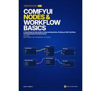 ComfyUI Nodes and Workflow Basics: A Visual Step-by-Step Guide to Understanding Nodes, Building an SDXL Workflow, and Organizing the ComfyUI Canvas