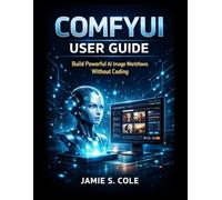 COMFYUI USER GUIDE: Build Powerful AI Image Workflows Without Coding