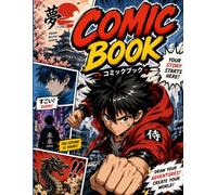 Comic Book: Blank Comic Book for Kids and Teens to Create Their Own Stories, Comics, Manga and Adventures: Draw, Write, and Create Your Own ... Action-Packed Stories 120 Pagees 8.5"x 11"