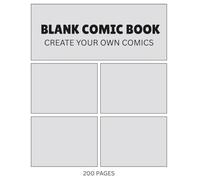 Comic Book Blank Paper: 200 Pages Variety of Templates and Layouts, Draw Your Own Comics Create Panels, Sketch Characters, Build Your Story