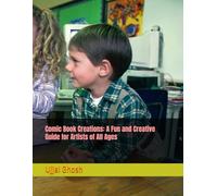 Comic Book Creations: A Fun and Creative Guide for Artists of All Ages