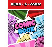 Comic Book Creator Journal: Blank Templates for Writing, Drawing & Designing Comics