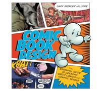 Comic Book Design: The Essential Guide to Creating Great Comics and Graphic Novels