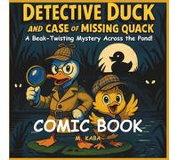 COMIC BOOK : Detective Duck and the Case of the Missing Quack: A Beak-Twisting Mystery Across the Pond!