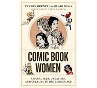 Comic Book Women: Characters, Creators, and Culture in the Golden Age