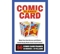 Comic Card Blanks: Make Your Own Heroes And Villains Inside Ready-Made Comic Card Frames | 50 Comic Card Frames 25 Heroes + 25 Villains | Over 100 Pages 6" x 9"