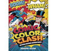 Comic Color Clash: Action-Packed Adventures: 50 Dynamic Comic-Style Illustrations Featuring Superheroes, Villains, and Action-Packed Scenes!