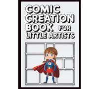 Comic Creation Book for Little Artists: Make Your Own Comic Book for Kids | Blank Comic Strip Sketchbook for Drawing, Storytelling & Creativity | Fun ... Activity Book for Children Who Love to Draw
