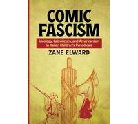 Comic Fascism: Ideology, Catholicism, and Americanism in Italian Children’s Periodicals