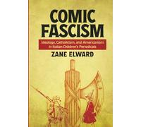 Comic Fascism: Ideology, Catholicism, and Americanism in Italian Children’s Periodicals