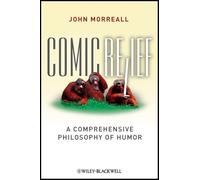 Comic Relief: A Comprehensive Philosophy of Humor