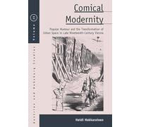 Comical Modernity: Popular Humour and the Transformation of Urban Space in Late Nineteenth Century Vienna