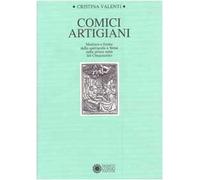 Comici artigiani. Mestiere e forme dello spettacolo a Siena nella prima metà del Cinquecento. Parte I: Studi biografici. Parte II: Catalogo delle opere e delle edizioni