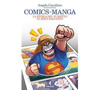 COMICS E MANGA. LA STORIA DEL FUMETTO IN 10 RACCONTI