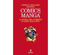 Libri Angelo Cavallaro - Comics E Manga. La Storia Del Fumetto In Dieci Racconti