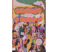 Comics for Choice: Illustrated Abortion Stories, History, and Politics