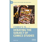 Comics is...: Debating the Subject of Comics Studies