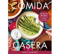Comida Casera: More Than 100 Vegan Recipes, from Traditional to Modern Mexican Dishes