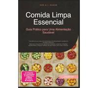 Comida Limpa Essencial: Guia Prático para Uma Alimentação Saudável