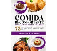 Comida Reconfortante Recetas Saludables Y Fáciles: 75 recetas deliciosas y saludables para que te sientas bien, por dentro y por fuera!