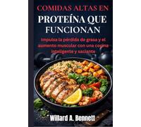 COMIDAS ALTAS EN PROTEÍNA QUE FUNCIONAN: Impulsa la pérdida de grasa y el aumento muscular con una cocina inteligente y saciante