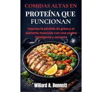 COMIDAS ALTAS EN PROTEÍNA QUE FUNCIONAN: Impulsa la pérdida de grasa y el aumento muscular con una cocina inteligente y saciante