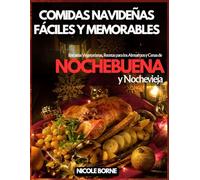 Comidas Navideñas Fáciles y Memorables: Entradas Vegetarianas, Recetas para los Almuerzos y Cenas de Nochebuena y Nochevieja