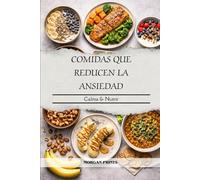 COMIDAS QUE REDUCEN LA ANSIEDAD: Calma Nutrir