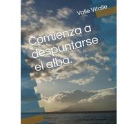 Comienza a despuntarse el alba.