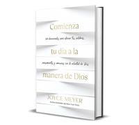 Comienza tu día a la manera de Dios: 365 devocionales para alinear tus palabras, pensamientos y emociones con la voluntad de Dios / Beginning Your Day Gods Way