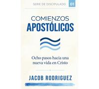 COMIENZOS APOSTÓLICOS: OCHO PASOS HACIA UNA NUEVA VIDA EN CRISTO