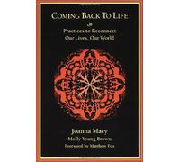 Coming Back to Life: Practices to Reconnect Our Lives, Our World