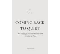 Coming Back to Quiet: A Guided Journal for Mental and Emotional Rest